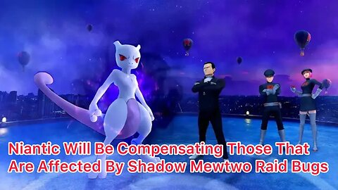 Niantic Will Be Compensating Those That Are Affected By Shadow Mewtwo Raid Bugs