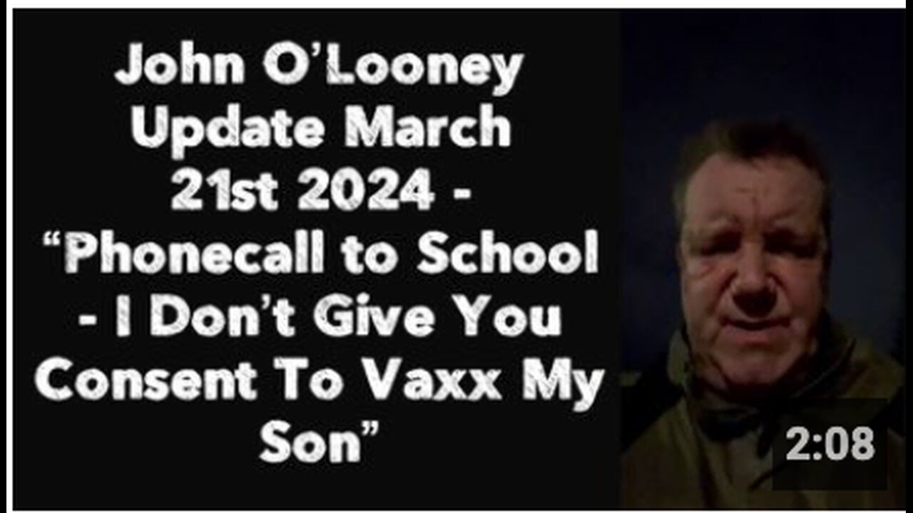 John O’Looney Update -“Phonecall to School – I Don’t Give You Consent To Vaxx My Son”