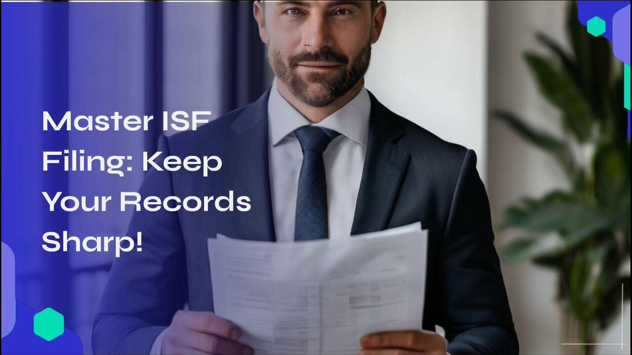 Unlocking Success: The Power of Maintaining ISF Filing Records