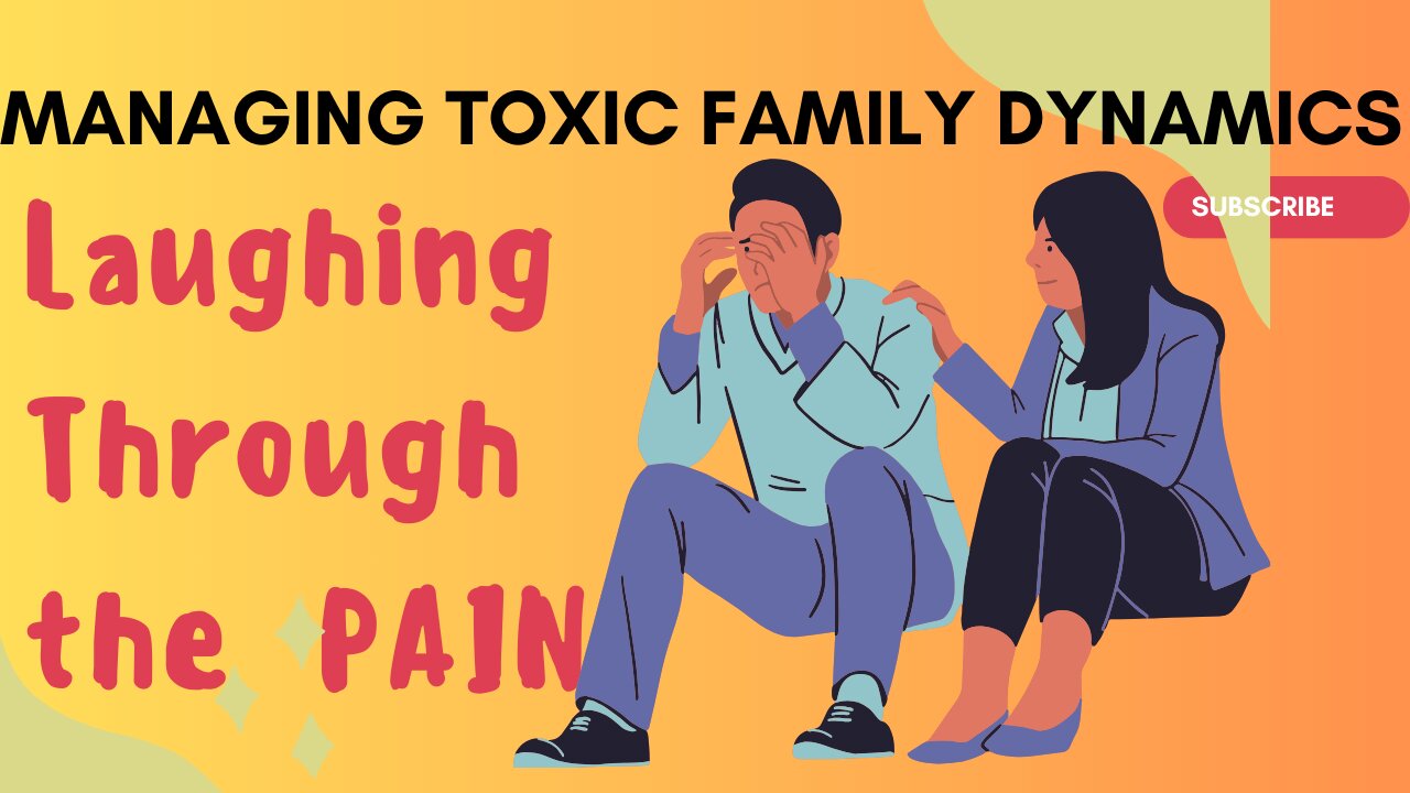 Managing Toxic Family Dynamics: Laughing Through The Pain