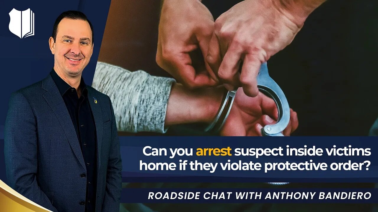 Ep. #344: Can you arrest suspect inside victims home if they violate protective order?