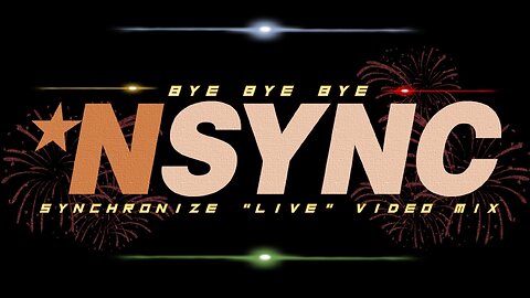 ☆NSYNC- Bye Bye Bye (Synchronize “Live” Video Mix)