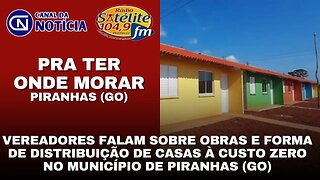 VEREADORES FALAM SOBRE OBRAS E FORMA DE DISTRIBUIÇÃO DE CASAS À CUSTO ZERO NO MUNICÍPIO DE PIRANHAS
