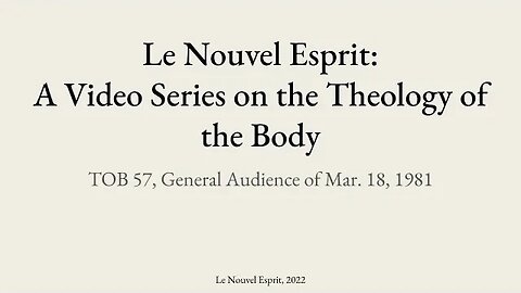 Theology of the Body Audience 57 | Le Nouvel Esprit Commentary on TOB