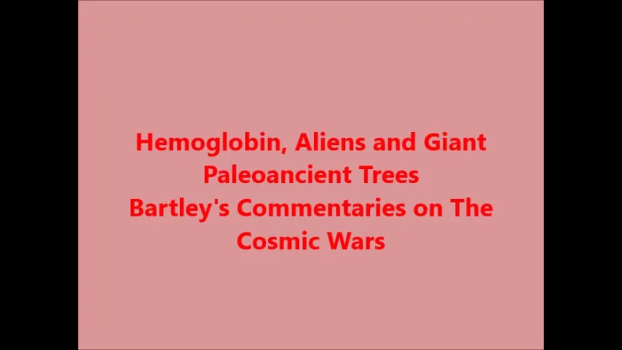 Hemoglobin, Aliens and Paleoancient Giant Trees 1/2