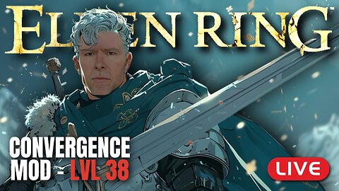 🔴LIVE - Elden Ring CONVERGENCE Mod - LVL 38