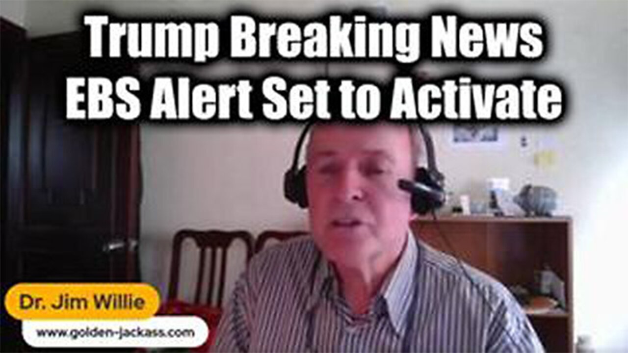 DR. JIM WILLIE & PATRIOT UNDERGROUND TRUMP EBS ALERT SET TO ACTIVATE