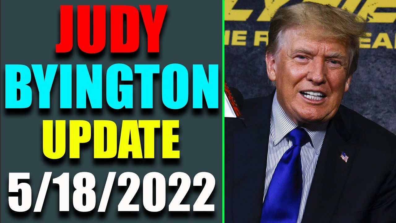 JUDY BYINGTON INTEL: UPDATE AS Ò MAY 18, 2022