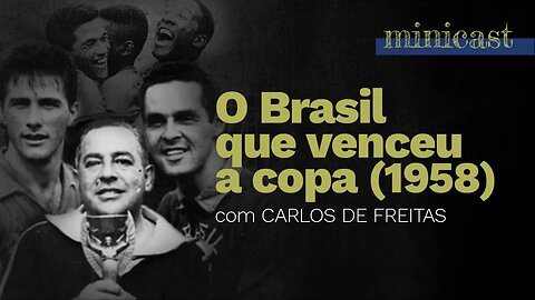 O Brasil que venceu a copa 1958 | Minicast 5º Elemento (Com Carlos de Freitas)