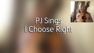 PJ Sings I Choose Right