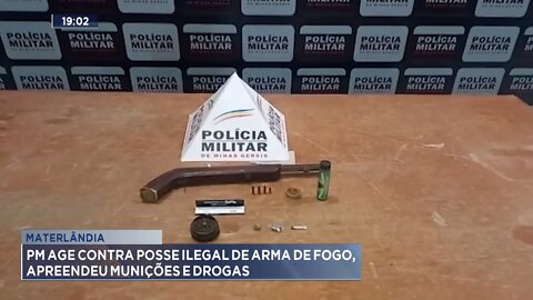 Materlândia: PM age contra Posse Ilegal de Arma de Fogo, apreendeu Munições e Drogas.