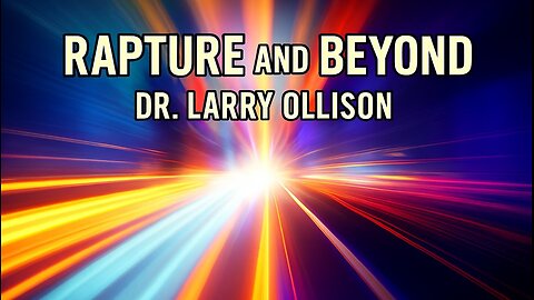 Rapture and Beyond - Dr. Larry Ollison