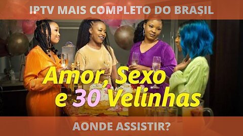 Aonde assistir o filme AMOR, SEXO E 30 VELINHAS