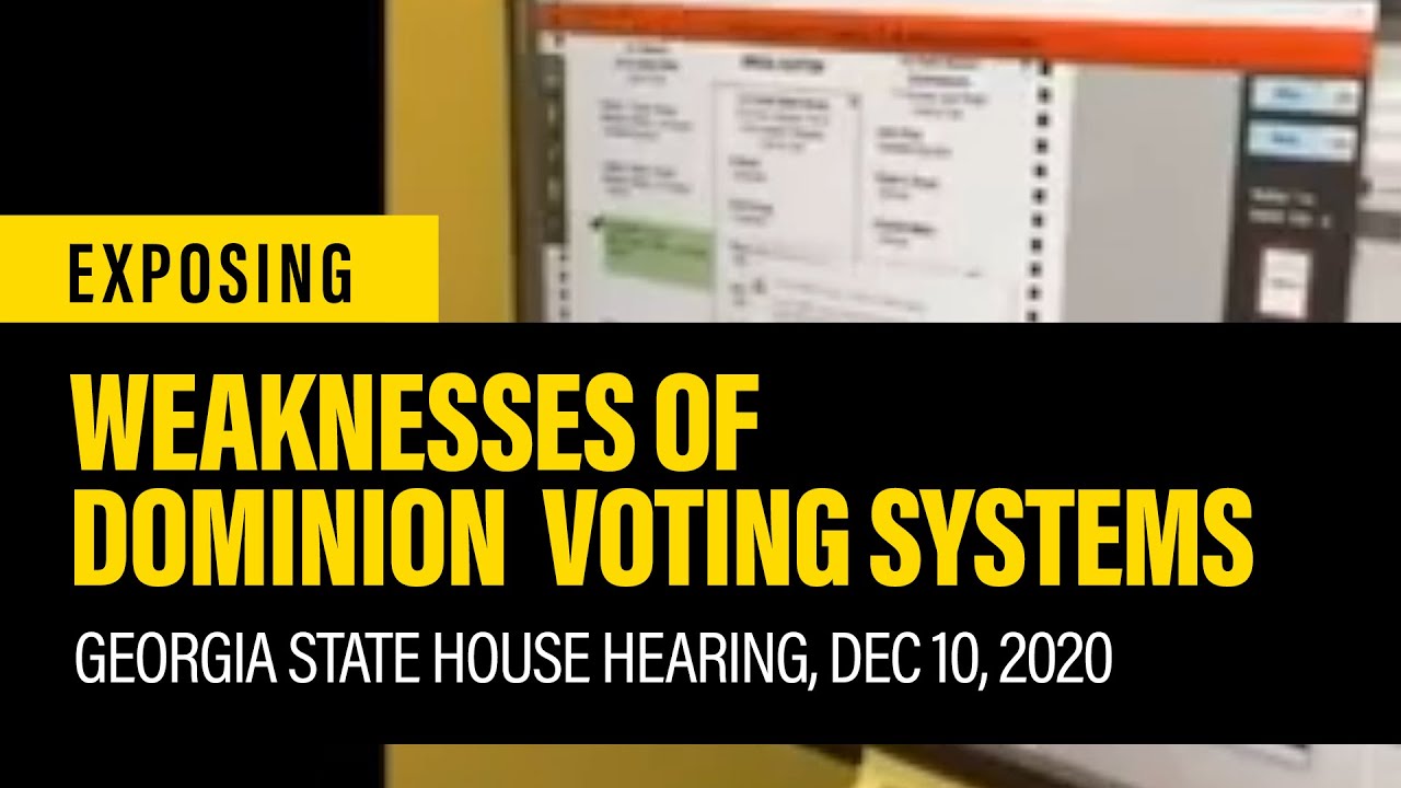 Exposing weaknesses of Dominion voting systems - Georgia State House Hearing, Dec. 10, 2020