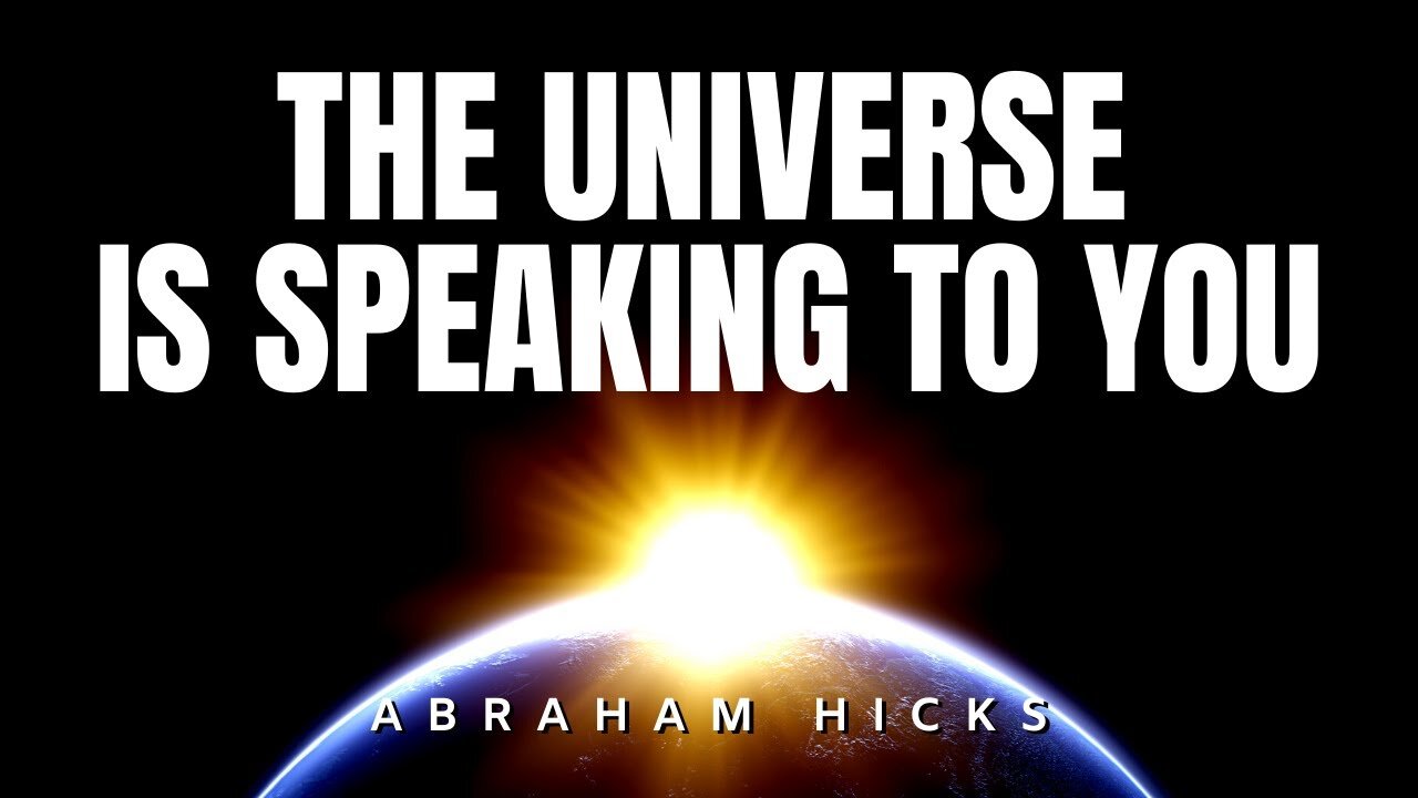 Abraham Hicks | LISTEN! The Universe is Speaking To You | Law of Attraction (LOA)