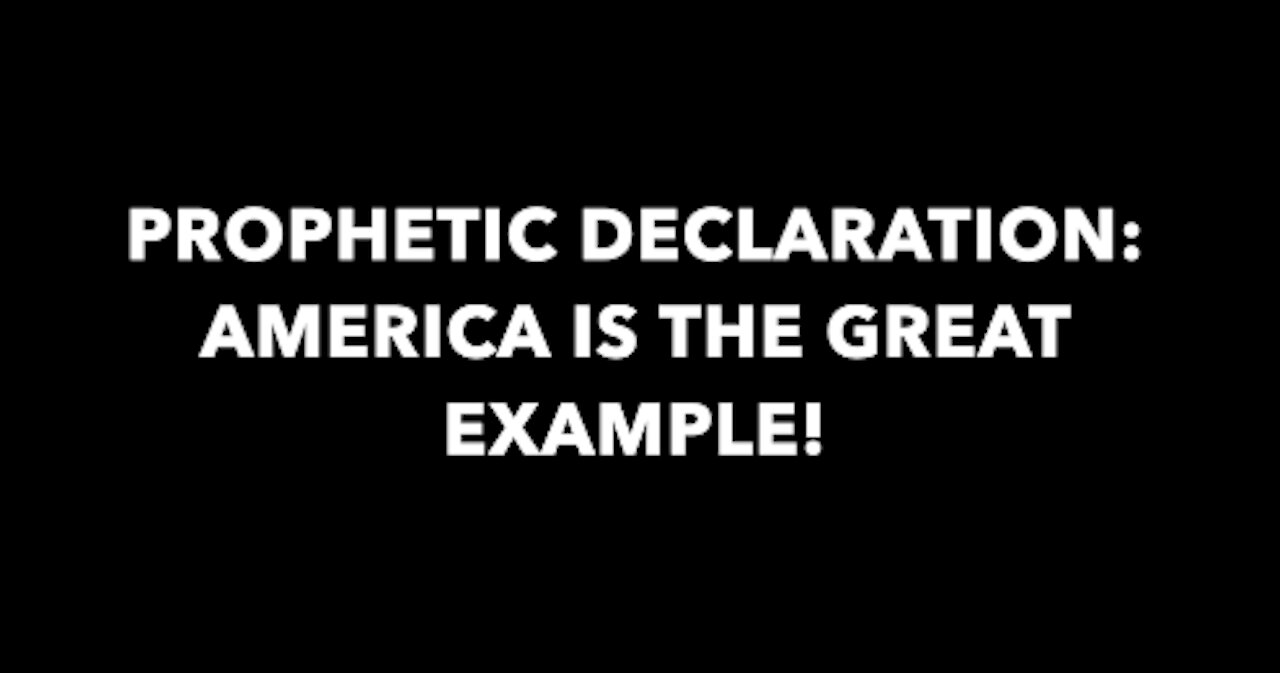 PROPHETIC DECLARATION: AMERICA IS THE GREAT EXAMPLE! 🇺🇸