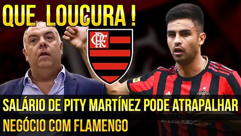 QUE LOUCURA! FLAMENGO INVESTI NA CONTRATAÇÃO DE PITY MARTÍNEZ MAS SALÁRIO PODE ATRAPALHAR NEGÓCIO