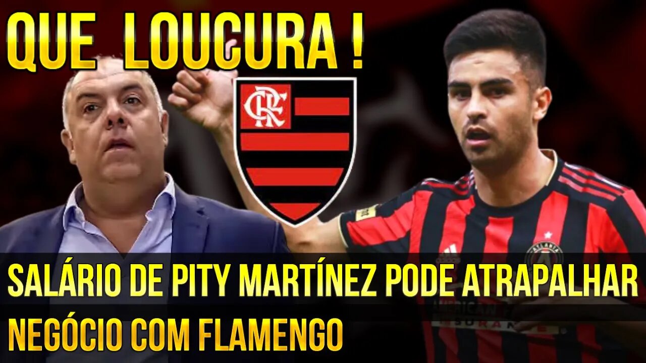 QUE LOUCURA! FLAMENGO INVESTI NA CONTRATAÇÃO DE PITY MARTÍNEZ MAS SALÁRIO PODE ATRAPALHAR NEGÓCIO