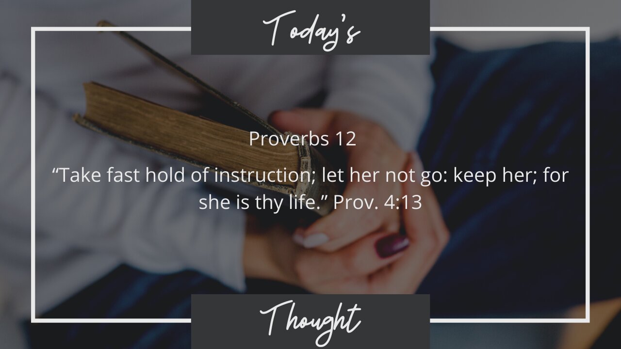 Today's Thought: Proverbs 12 "Take Hold of Wisdom"