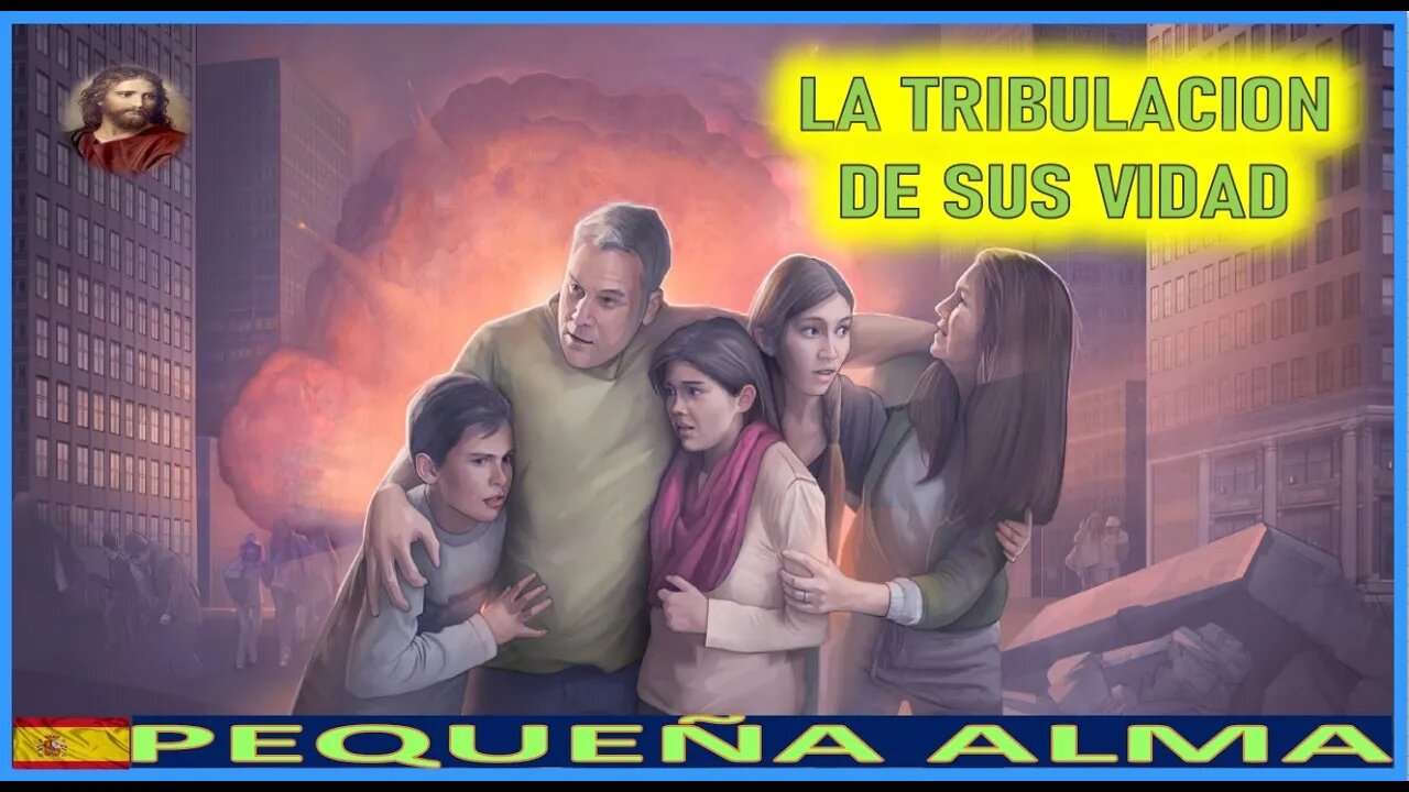 LA TRIBULACION DE SUS VIDAS - MENSAJE DE JESUCRISTO REY A PEQUEÑA ALMA