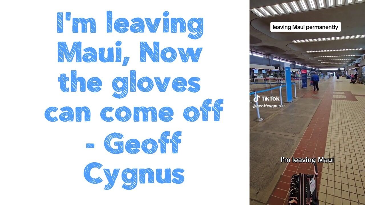 I'm leaving Maui 🙏 Now the gloves can come off | Geoff Cygnus