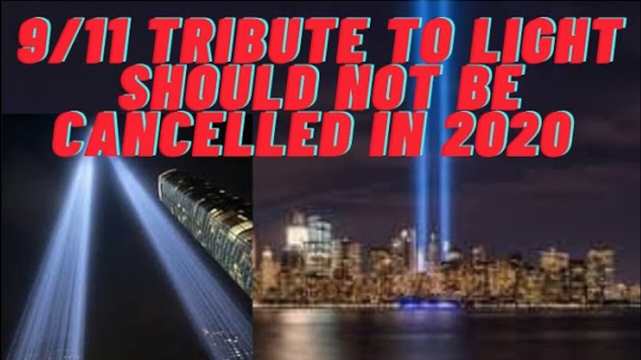 Ep.128 | 9/11 TRIBUTE TO LIGHT SHOULD NOT BE CANCELLED IN 2020 FOR COVID19 CONCERNS AS A US MEMORIAL