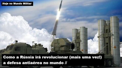 Como a Rússia irá revolucionar (mais uma vez!) a defesa antiaérea no mundo