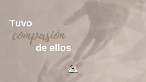 Tuvo compasión de ellos