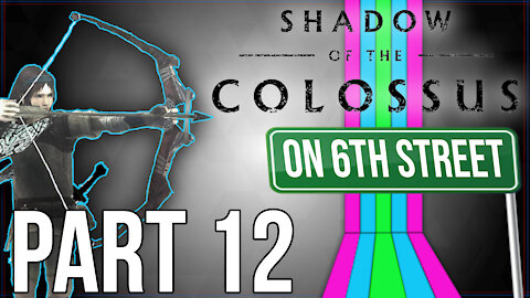 Shadow of the Colossus on 6th Street Part 12