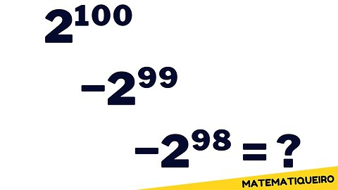 COMO SIMPLIFICAR EXPRESSÃO NÚMERICA | 2¹⁰⁰−2⁹⁹−2⁹⁸ = ❓ | MATEMATICA BÁSICA