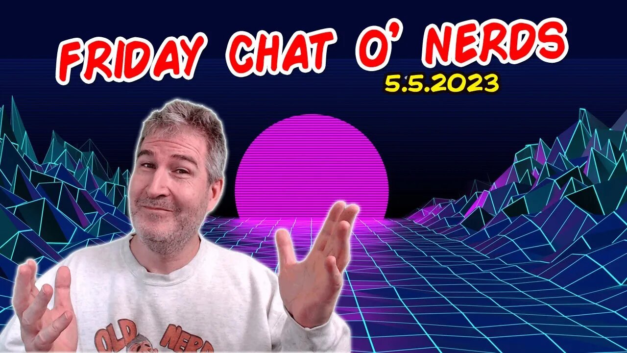 🔴 Friday Night Nerd Chat! | LIVE From Florida! | 5.5.2023 🤓🖖 [RERUN]