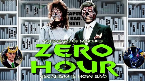 Mornings of Mischief ZeroHour - Escapism is now BAD!