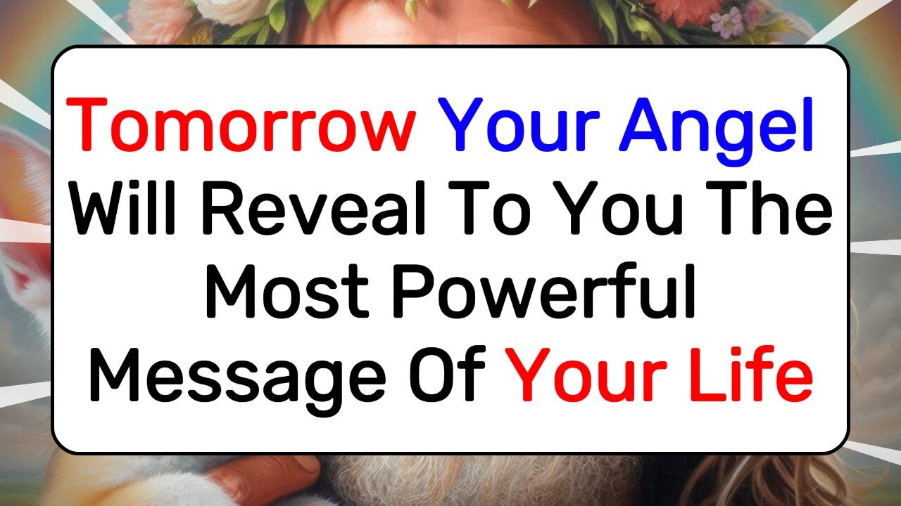 Tomorrow Your Angel Will Reveal To You The Most Powerful Message Of Your Life