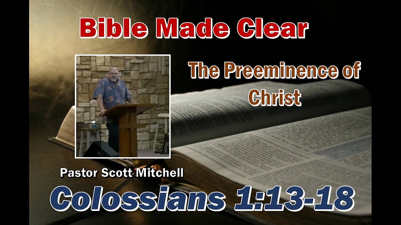 The Preeminence of Christ, Col. 1:13-18, Scott Mitchell