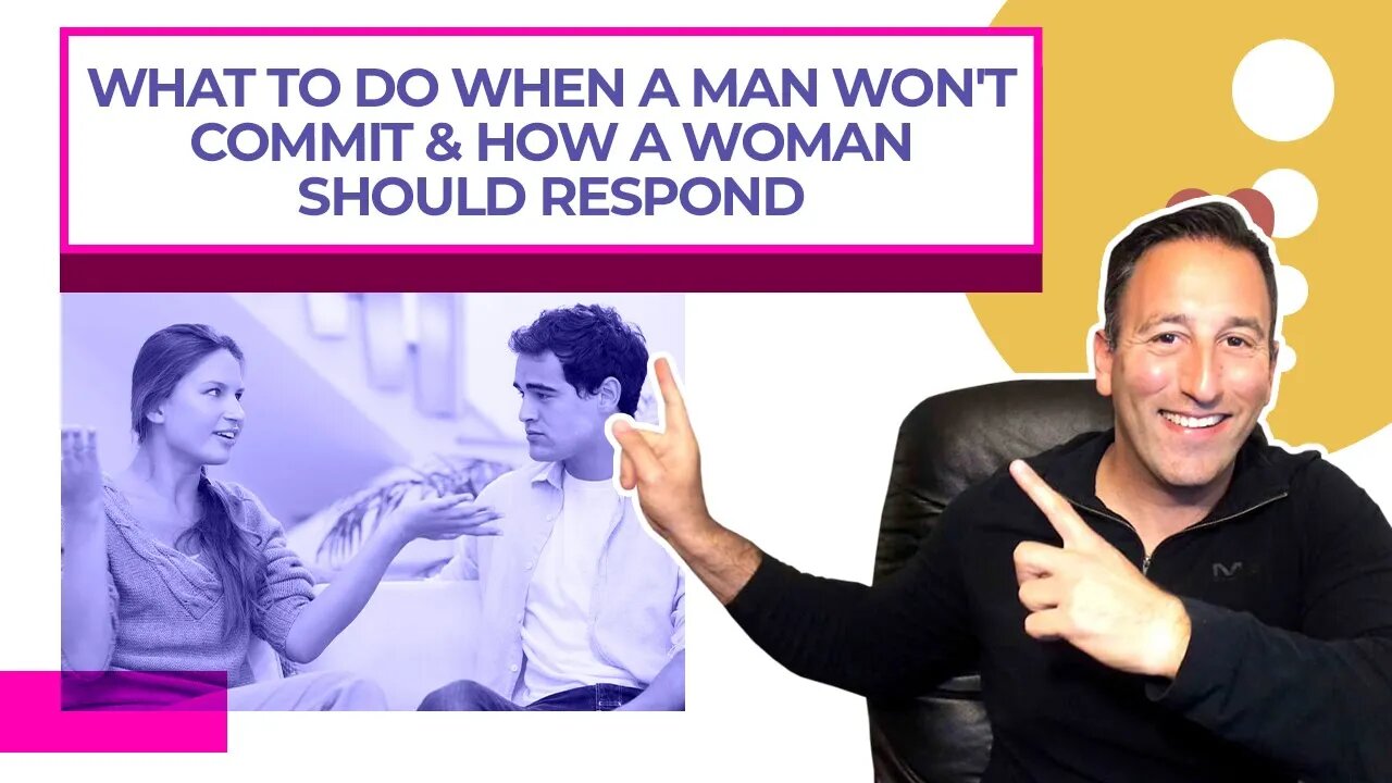 What To Do When A Man Won't Commit And How A Woman Should Respond