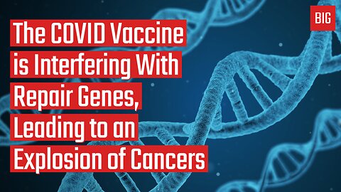 The COVID Vaccine is Interfering With Repair Genes, Leading to an Explosion of Cancers