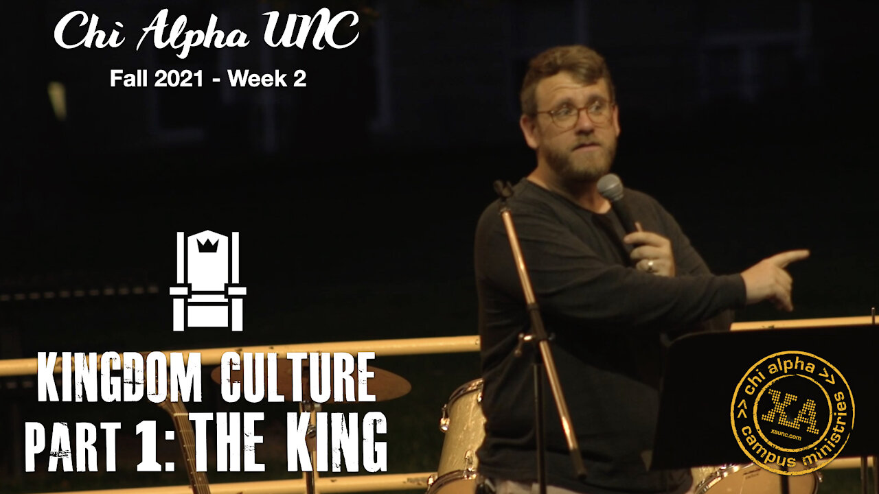 Kingdom Culture: The King // Chi Alpha UNC Fall 2021: Week 2