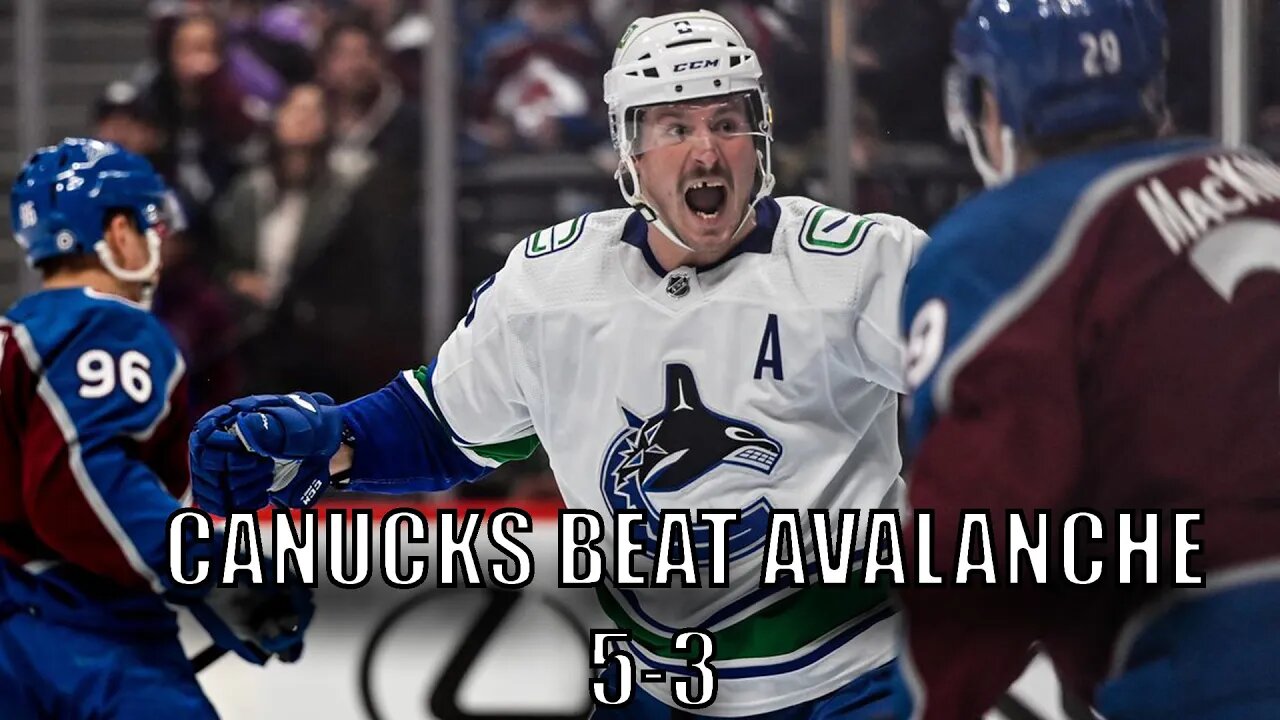 Vancouver #Canucks Beat Colorado Avalanche 5-3! Mikheyev, Garland, Horvat, Dries and Bear!