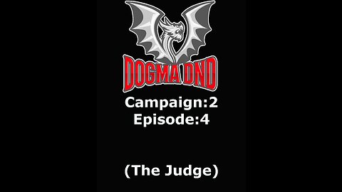 Dogma DnD Campaign 2 Ep: 4 (The Judge)