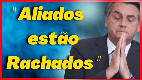 ALIADOS DE BOLSONARO ESTÃO RACHADOS