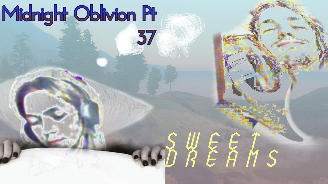 Midnight Oblivion Pt 37: Sweet Dreams