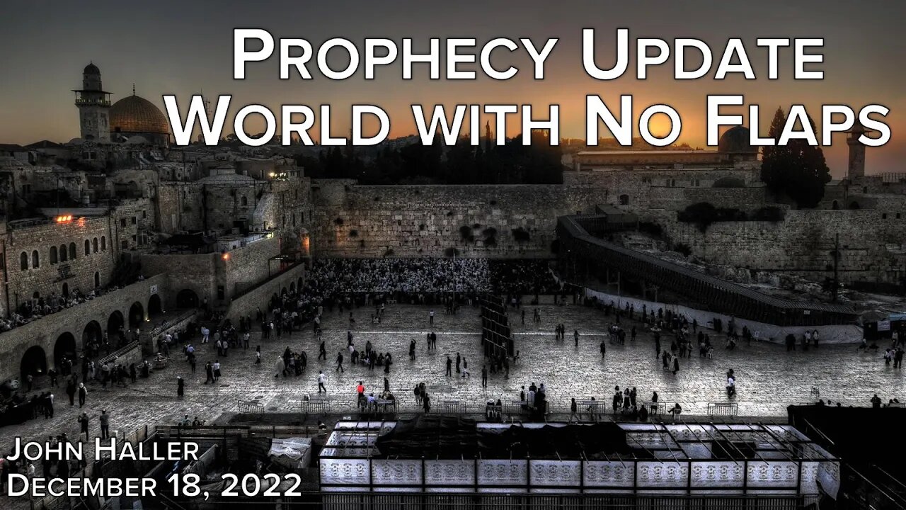 2022 12 18 John Haller's Prophecy Update "World With No Flaps"