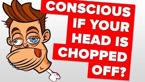 How Long Do You Remain Conscious If Your Head Is Chopped Off