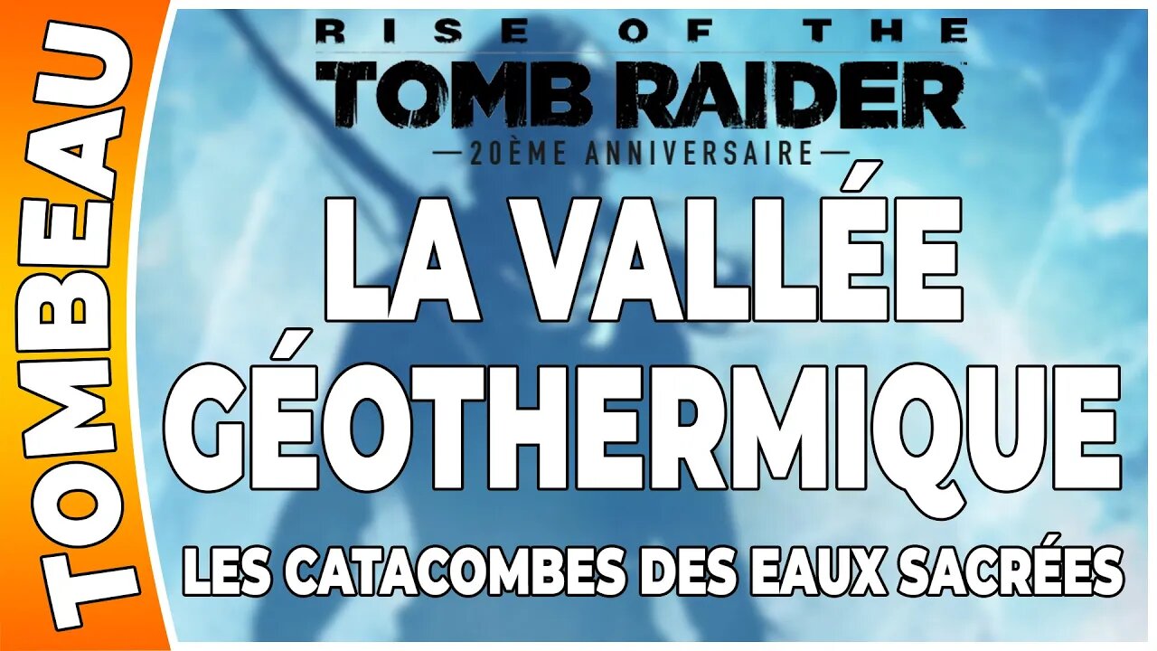 Rise of the Tomb Raider - LA VALLÉE GÉOTHERMIQUE - Tombeau- LES CATACOMBES DES EAUX SACRÉES [FR PS4]