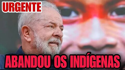 URGENTE; A Justiça acionou o governo Luiz Inacio Lula da Silva por abandonar indígenas.