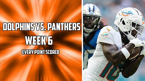 Every Point Scored in the Dolphins Vs. Panthers Week 6 Matchup