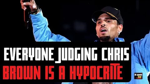 All of the people who are judging Chris Brown right now are hypocrites...