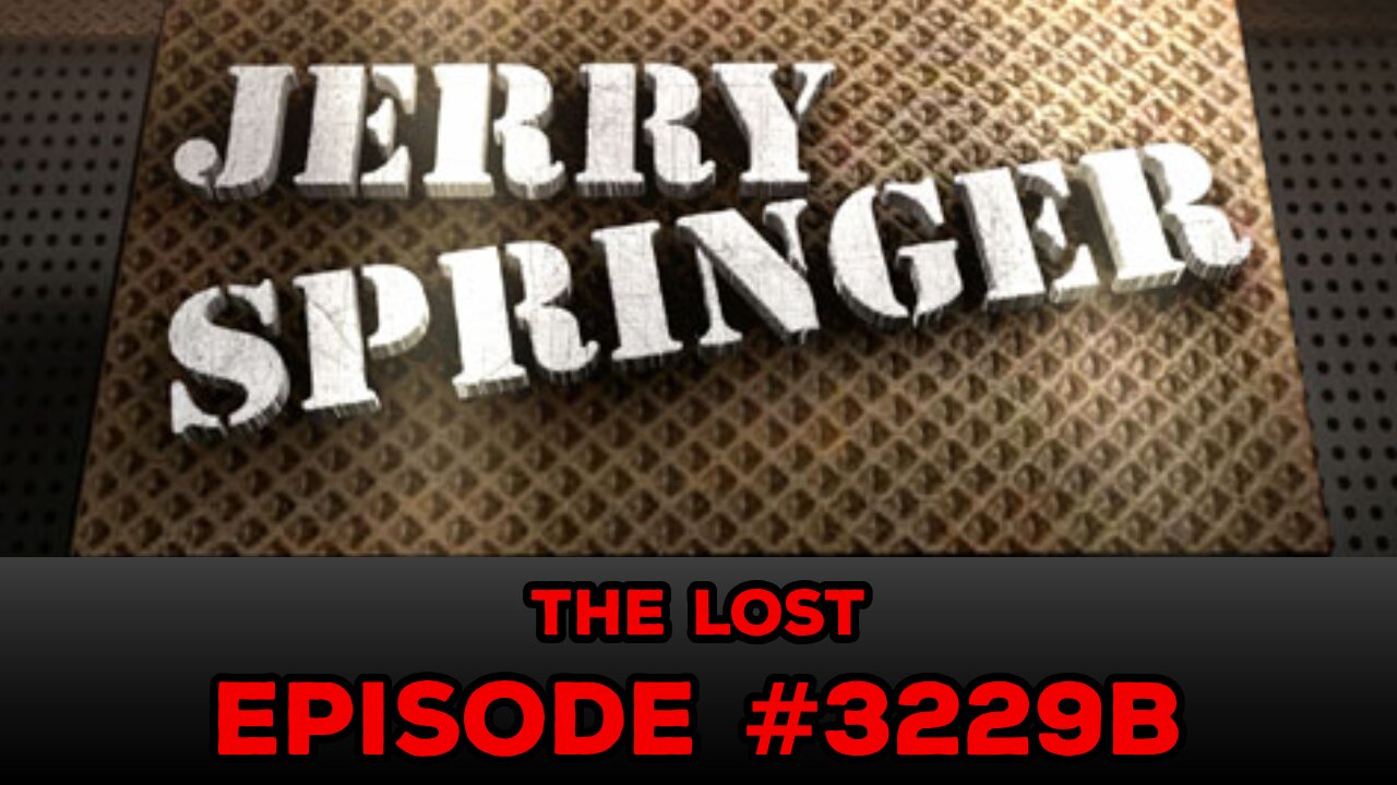 JERRY SPRINGER: THE LOST EPISODE #3229B