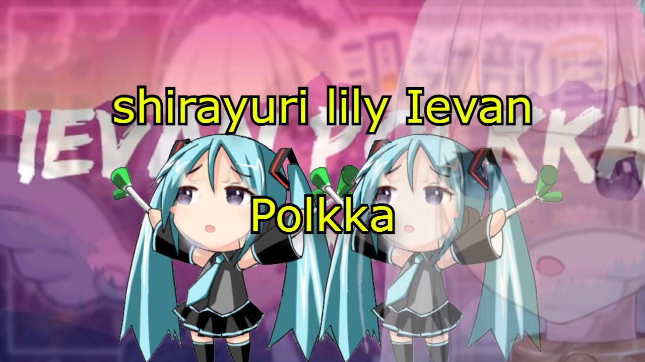 vtuber shirayuri Lily - Ievan Polkka