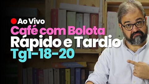 🔴 Tg1.18-20 - Rápido e Tardio - Café Com Bolota